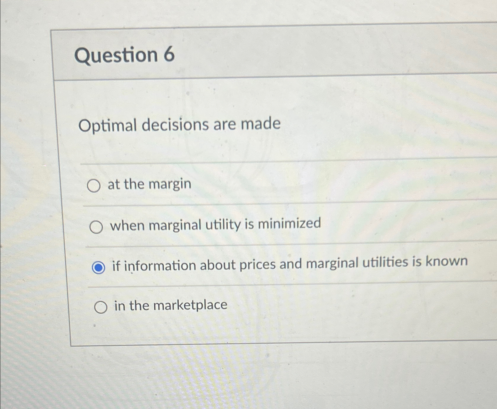 Solved Question 6Optimal decisions are madeat the marginwhen | Chegg.com