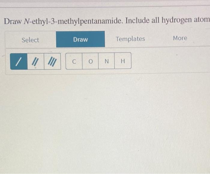 Solved Draw Nethyl3methylpentanamide. Include all