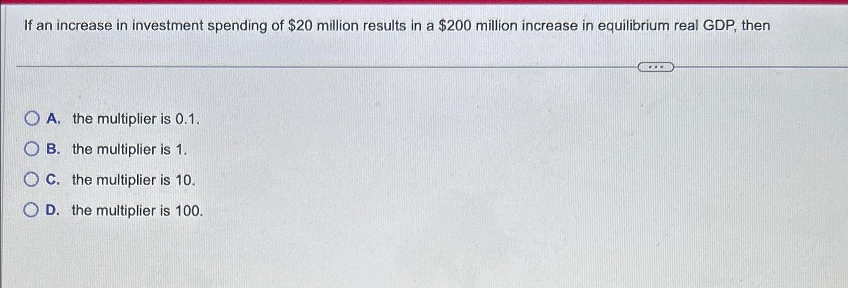 Solved If an increase in investment spending of $20 ﻿million | Chegg.com