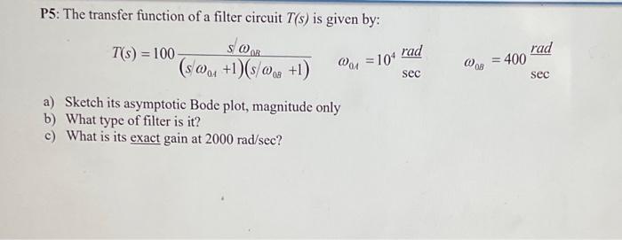 Solved P5: The transfer function of a filter circuit T(s) is | Chegg.com