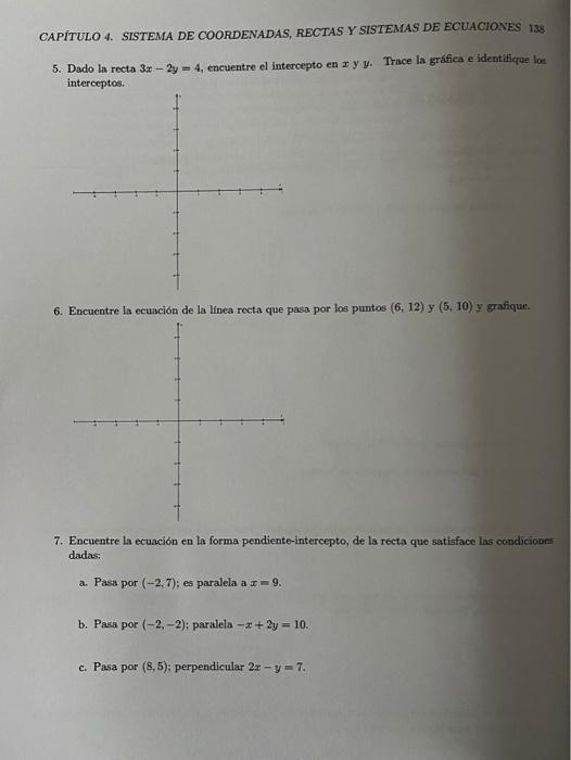 CAPITULO 4. SISTEMA DE COORDENADAS, RECTAS Y SISTEMAS DE ECUACIONES 138 5. Dado la recta \( 3 x-2 y=4 \), encuentre el interc