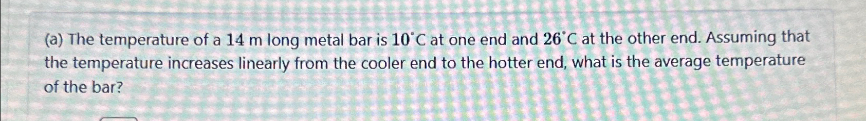 Solved (a) ﻿The temperature of a 14m ﻿long metal bar is 10°C | Chegg.com