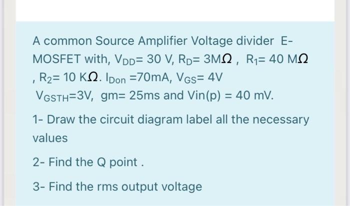 Solved 1 A common Source Amplifier Voltage divider E- MOSFET | Chegg.com