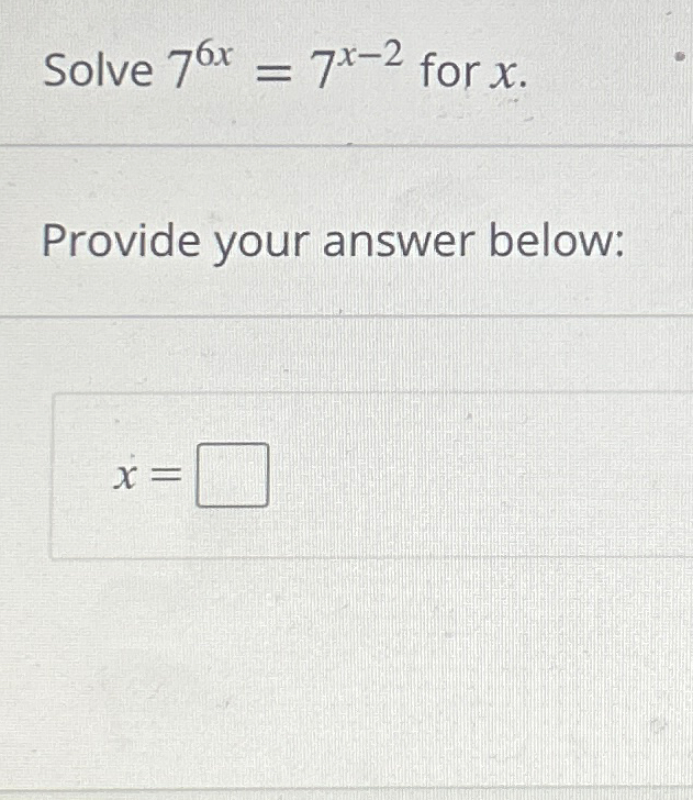 Solved Solve 76x=7x-2 ﻿for xProvide your answer below:x= | Chegg.com
