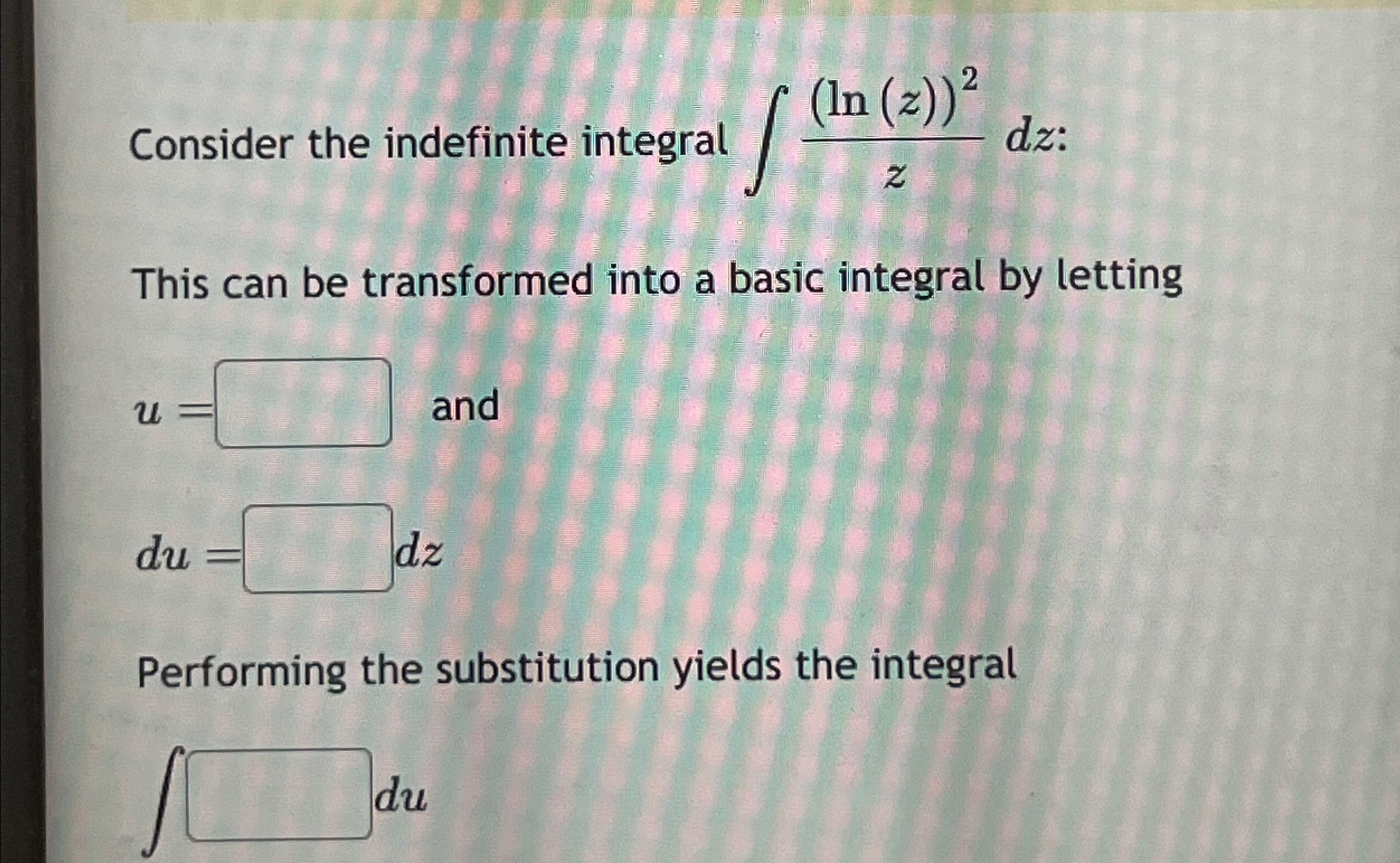 Solved Consider the indefinite integral ∫﻿﻿(ln(z))2zdz | Chegg.com