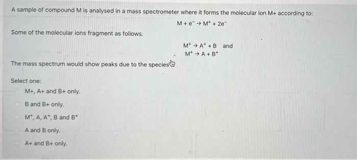 Solved A sample of compound M is analysed in a mass