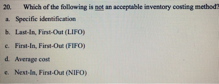 Which Of The Following Is Not An Inventory Solved 20. Which of the following is not an acceptable | Chegg.com