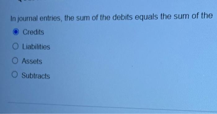 Solved In journal entries, the sum of the debits equals the | Chegg.com
