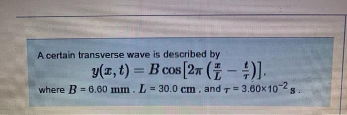 Solved A certain transverse wave is described by y(x, t) = B | Chegg.com