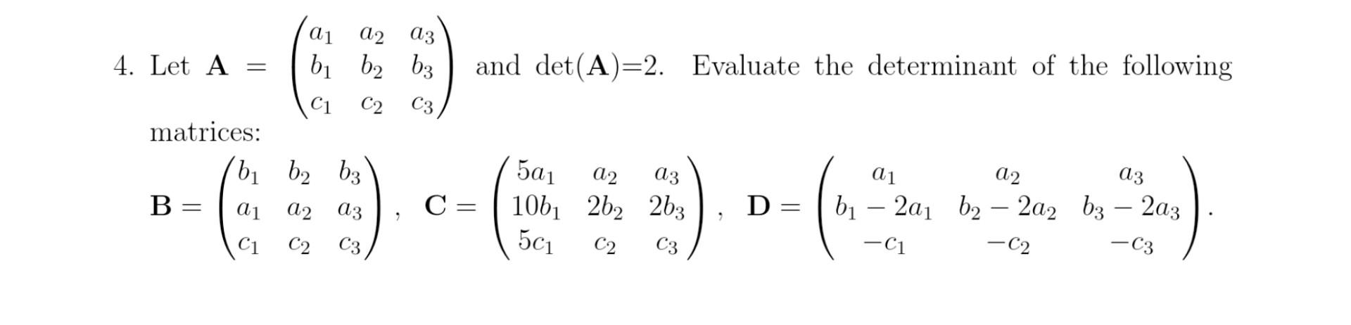 Solved 4. Let A=⎝⎛a1b1c1a2b2c2a3b3c3⎠⎞ and det(A)=2. | Chegg.com