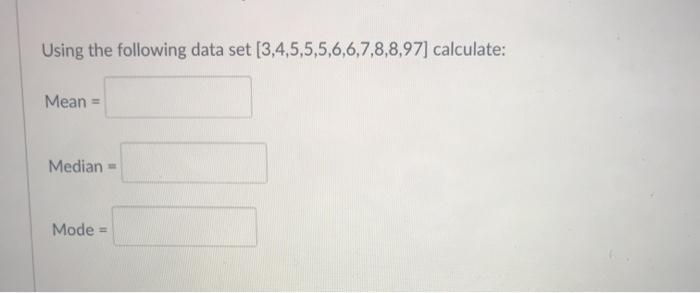 Solved Using the following data set [3,4,5,5,5,6,6,7,8,8,97] | Chegg.com
