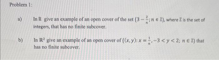 Solved a) In R give an example of an open cover of the set | Chegg.com