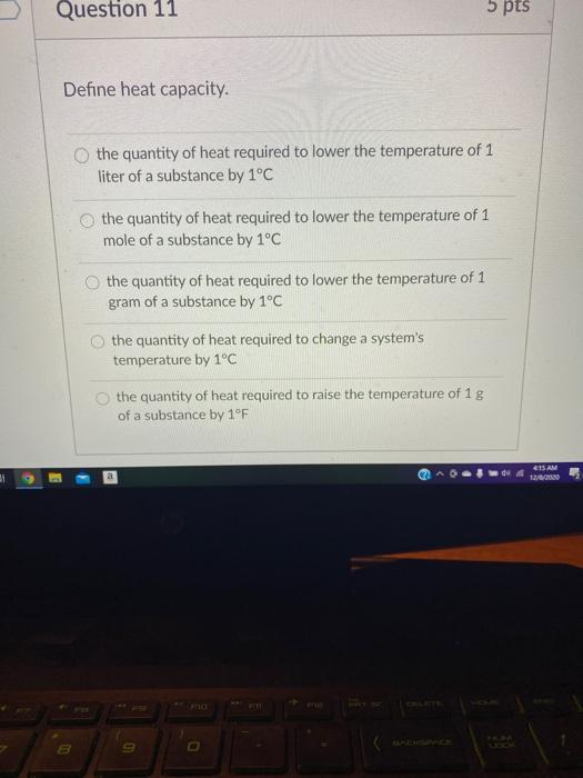 Solved Question 11 5 pts Define heat capacity. the quantity