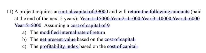 Solved 11) A project requires an initial capital of 39000 | Chegg.com