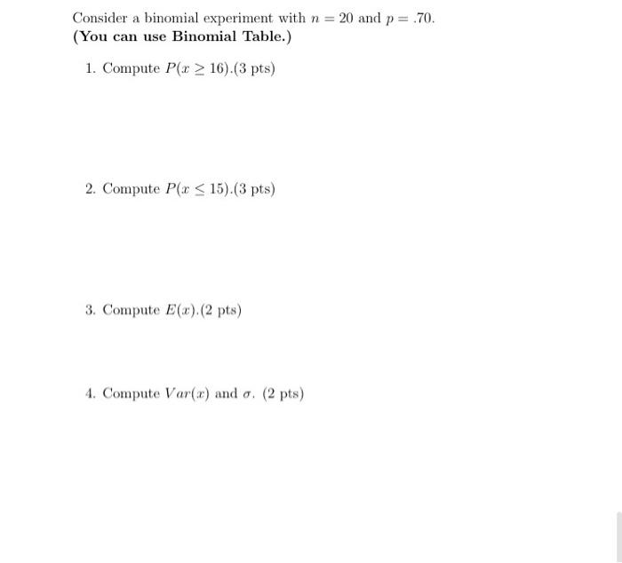 Solved Consider A Binomial Experiment With N=20 And P= 70. | Chegg.com