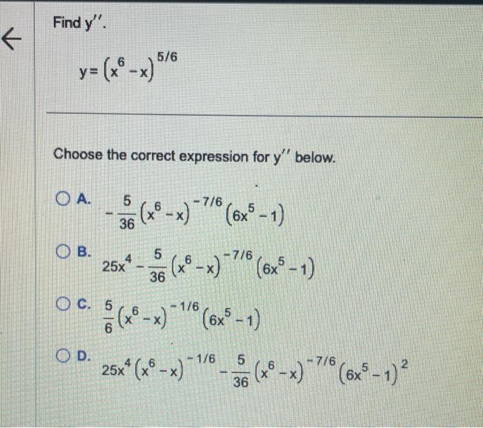 Find \( \mathrm{y}^{\prime \prime} \) \[ y=\left(x^{6}-x\right)^{5 / 6} \] Choose the correct expression for \( y^{\prime \pr