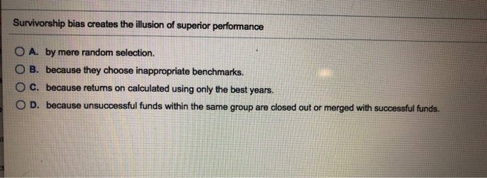 Survivorship bias, Survivorship bias is a form of selection…