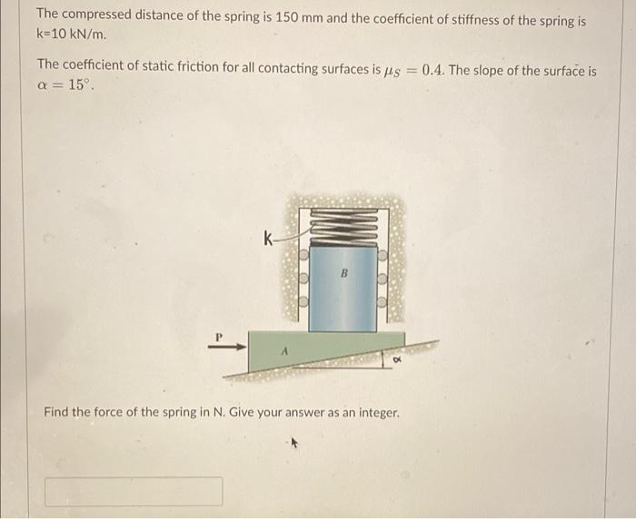 Solved The compressed distance of the spring is 150 mm and