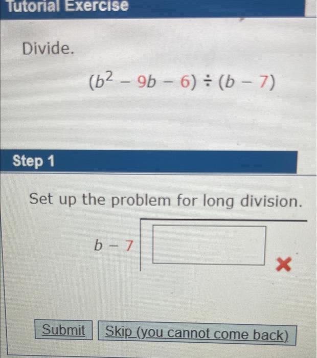 Solved Tutorial Exercise Divide. (b²-9b-6)= (b − 7) Step 1 | Chegg.com