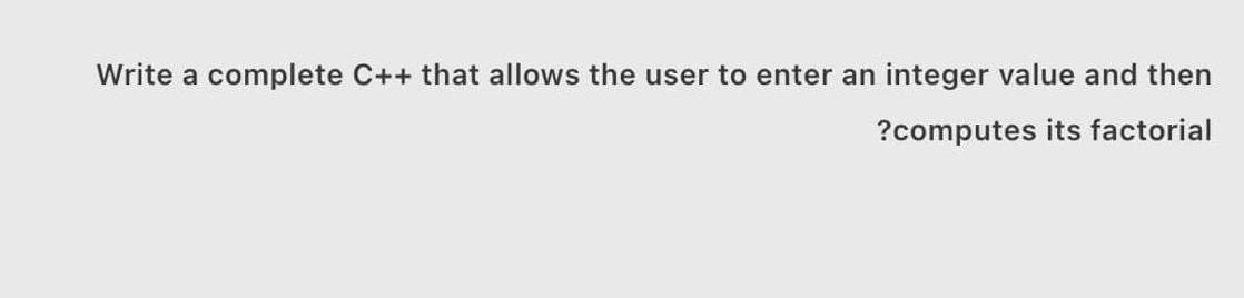 Solved Write a complete C++ that allows the user to enter an | Chegg.com