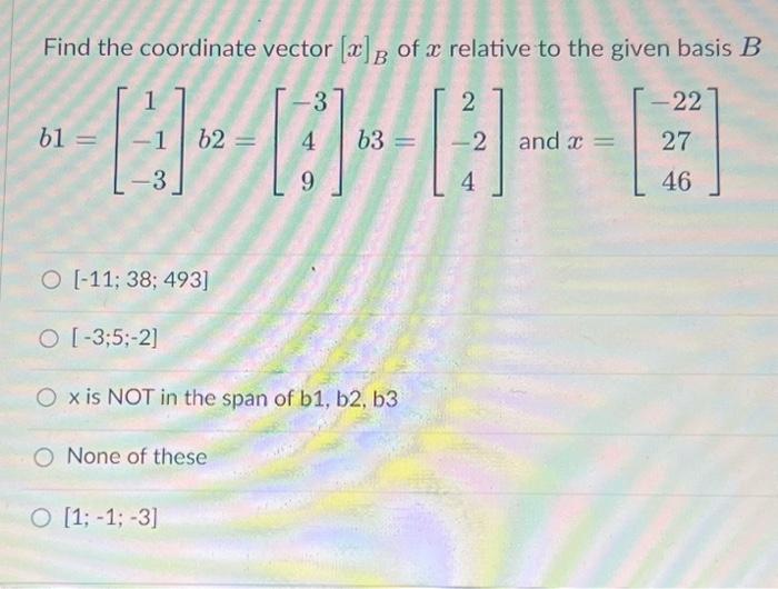 Solved Find The Coordinate Vector [x]B Of X Relative To The | Chegg.com