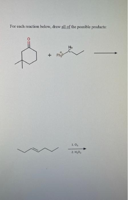 Solved For Each Reaction Below, Draw All Of The Possible | Chegg.com