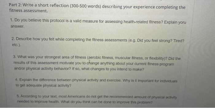 Part 2: Write a short reflection (300-500 words) describing your experience completing the fitness assessment. 1. Do you beli