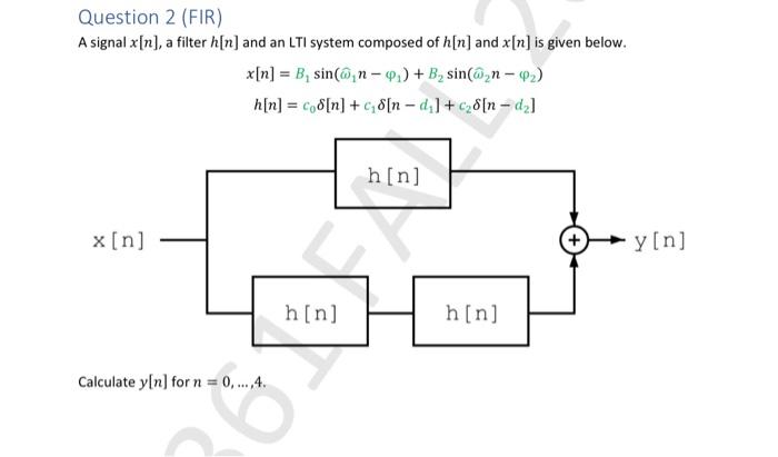 Solved Question 2 (FIR) A signal x[n], a filter h[n] and an | Chegg.com