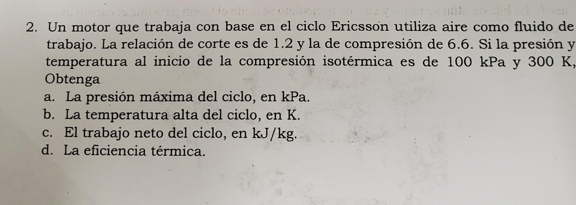 2. Un motor que trabaja con base en el ciclo Ericsson utiliza aire como fluido de trabajo. La relación de corte es de \( 1.2