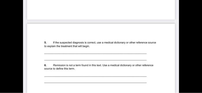 5. If the suspected diagnosis is correct, use a medical dictionary or other reference source to explain the treatment that wi