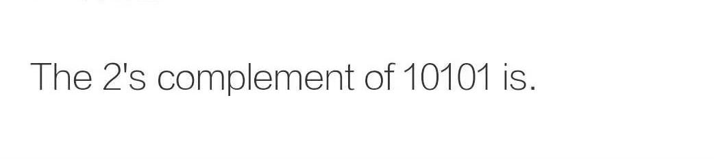 Solved The 2's complement of 10101 is. | Chegg.com