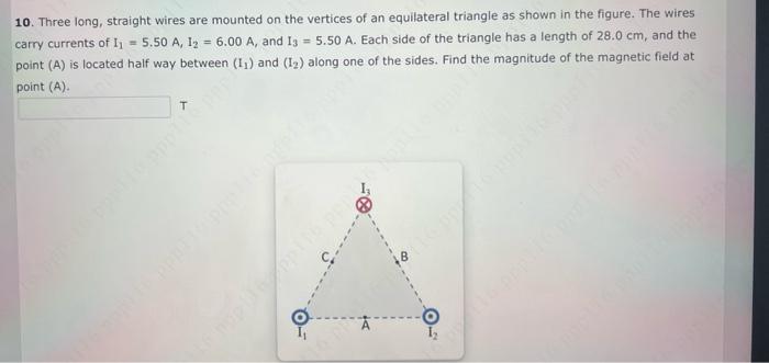 10. Three long, straight wires are mounted on the vertices of an equilateral triangle as shown in the figure. The wires carry