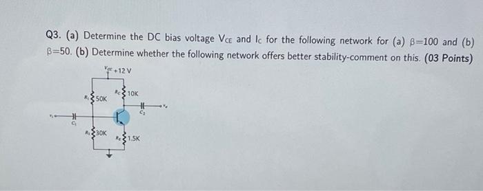 Solved Q3. (a) Determine the DC bias voltage VCE and Ic for | Chegg.com