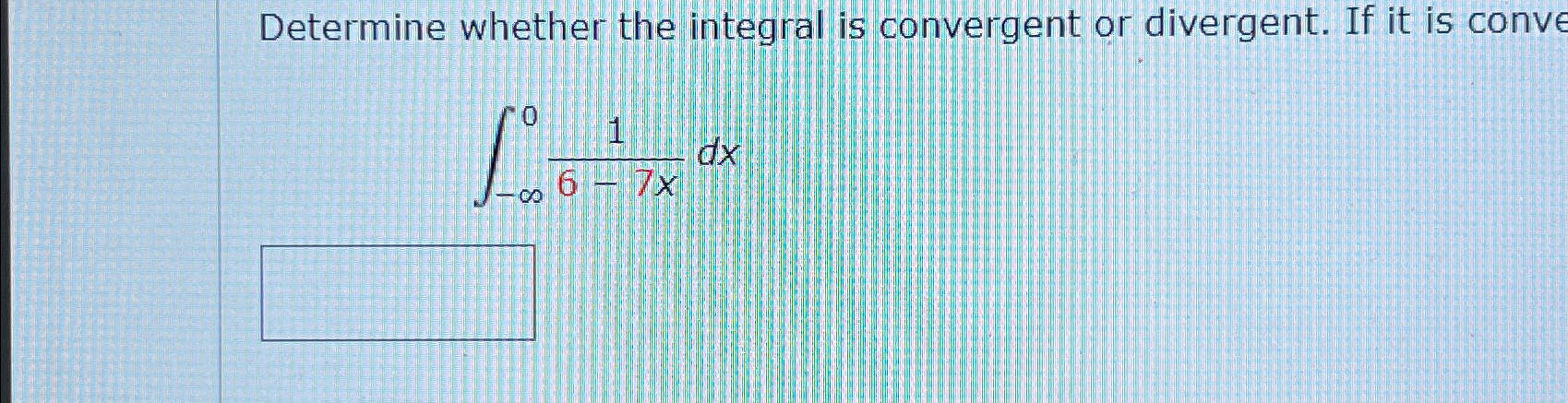 Solved Determine whether the integral is convergent or | Chegg.com