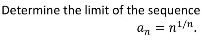 Solved Determine the limit of the sequence an=n1/n | Chegg.com