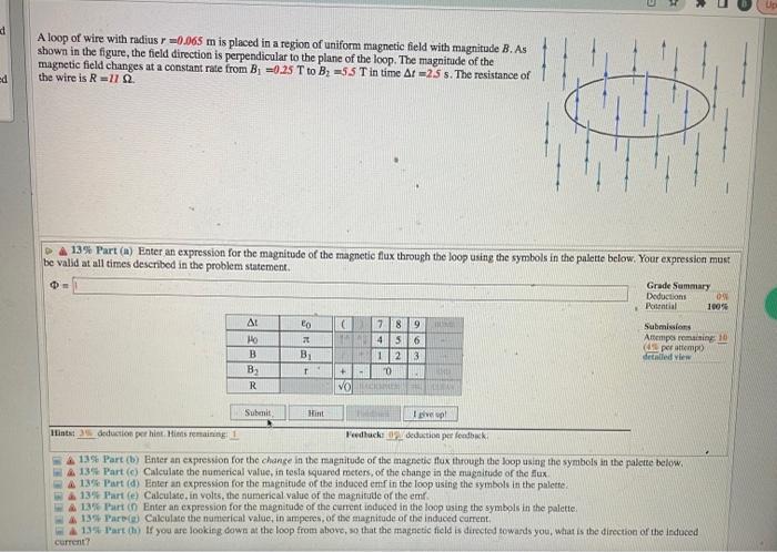 d
ed
A loop of wire with radius r =0.065 m is placed in a region of uniform magnetic field with magnitude B. As
shown in the 