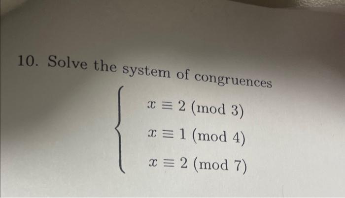 [Solved]: 10. Solve The System Of Congruences [ Left { Be