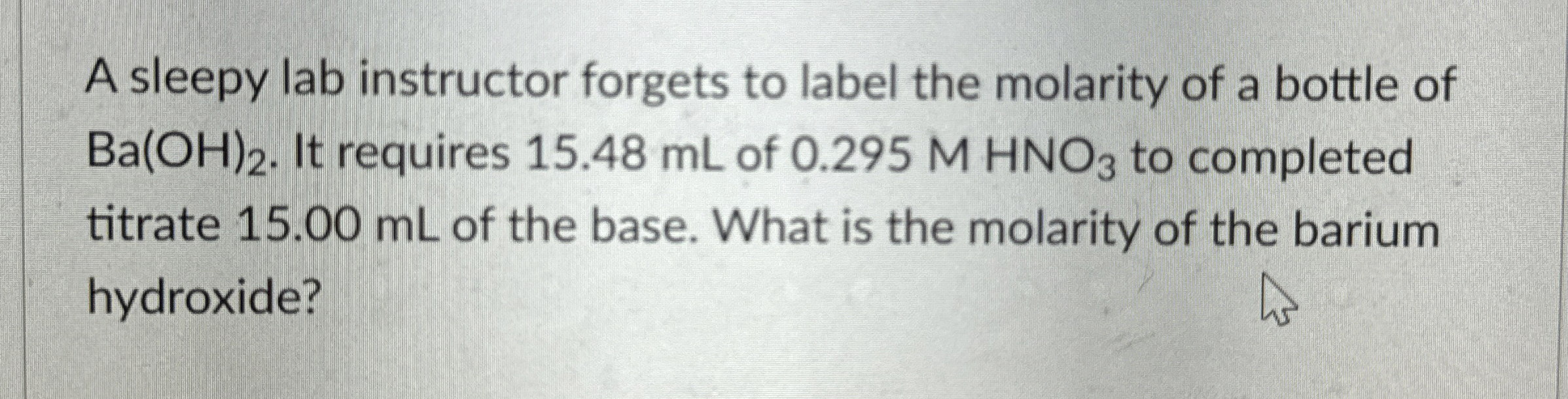 A sleepy lab instructor forgets to label the molarity | Chegg.com