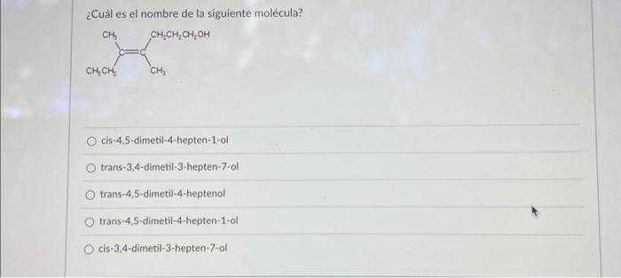 ¿Cuál es el nombre de la siguiente molécula? cis-4,5-dimetil-4-hepten-1-ol trans-3,4-dimetil-3-hepten-7-ol trans-4,5-dimetil-