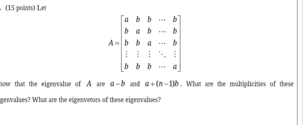 Solved (15 Points) Let A=⎣⎡abb⋮bbab⋮bbba⋮b⋯⋯⋯⋱⋯bbb⋮a⎦⎤ That | Chegg.com