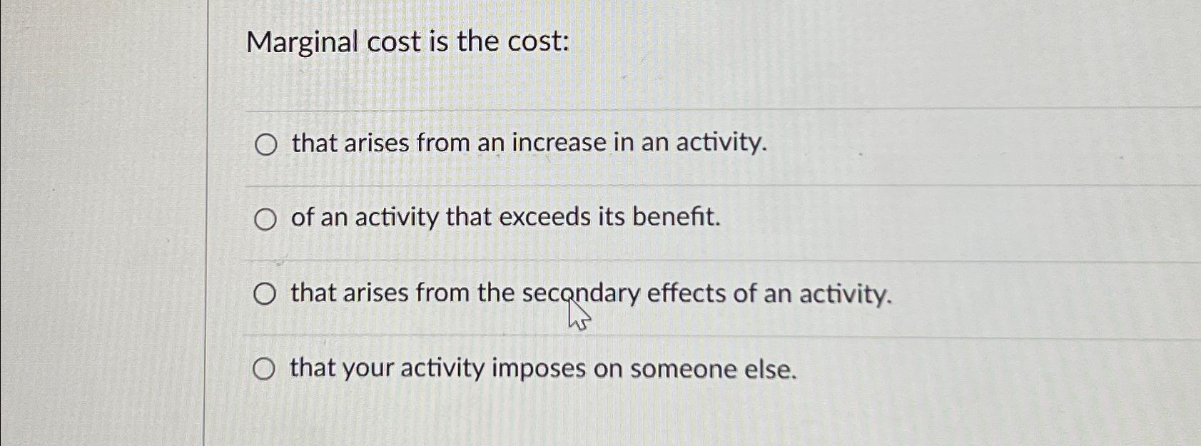 Solved Marginal cost is the cost:that arises from an | Chegg.com