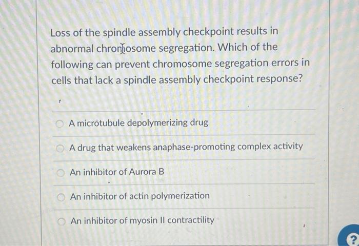 Solved Loss of the spindle assembly checkpoint results in Biology Diagrams