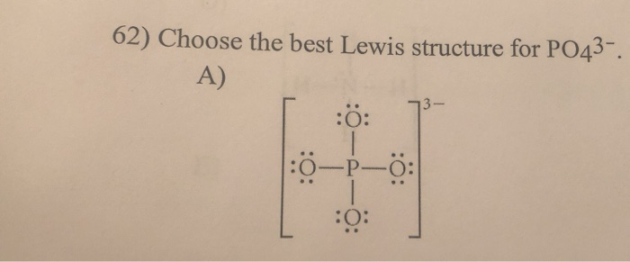 Solved 62 Choose The Best Lewis Structure For Po43 T Chegg Com