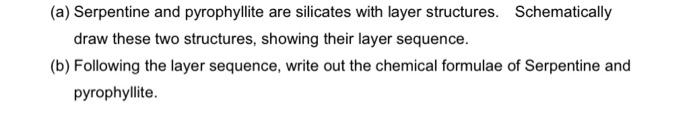 Solved (a) Serpentine and pyrophyllite are silicates with | Chegg.com