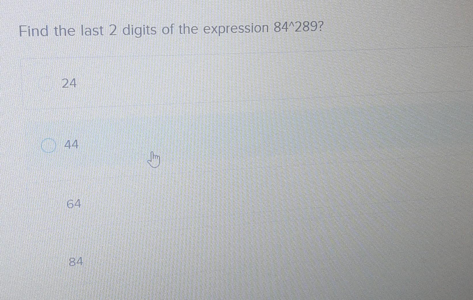 Solved Find the last 2 digits of the expression 84^289? 24 | Chegg.com