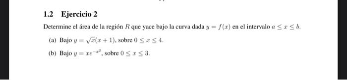 Determine el área de la región \( R \) que yace bajo la curva dada \( y=f(x) \) en el intervalo \( a \leq x \leq b \). (a) Ba