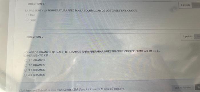 QUESTION 6 2 point LA PRESIÓN Y LA TEMPERATURA AFECTAN LA SOLUBILIDAD DE LOS GASES EN LIQUIDOS DO QUESTION 7 2 points CUANTOS