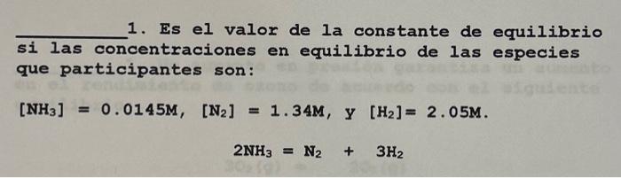 1. Es el valor de la constante de equilibrio si las concentraciones en equilibrio de las especies que participantes son: \[ \