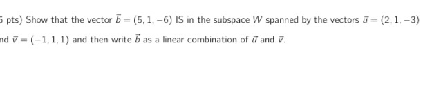 Solved 5 pts) Show that the vector 5 = (5,1, -6) is in the | Chegg.com
