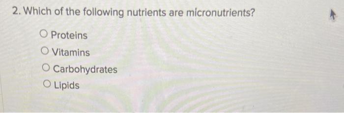 Solved 2 Which Of The Following Nutrients Are